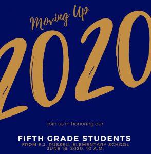 A blue background with gold writing saying Moving Up 2020 Join us in honoring our fifth grade students from EJ Russell Elementary School June 16, 2020 at 10 a.m.