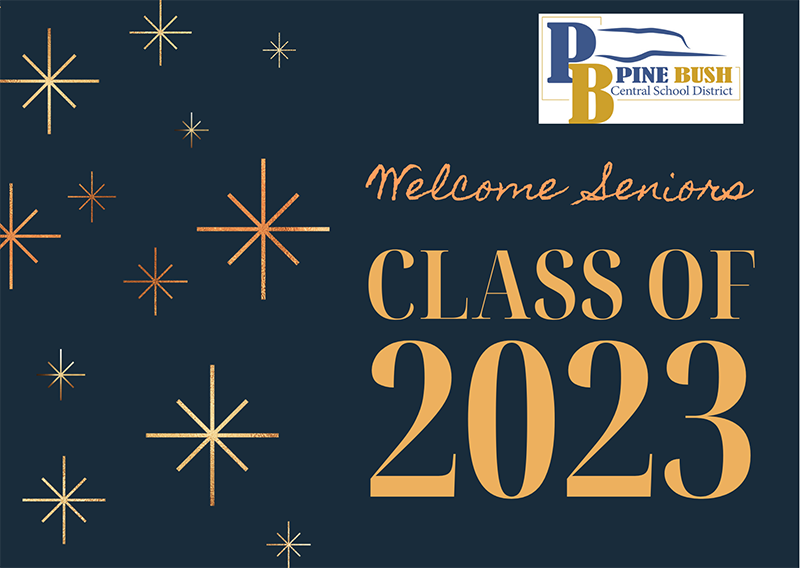 A blue background, stars on the left. In script it says Welcome Seniors. In block letters and numbers it says Class of 2023. In the upper right corner is a blue and gold logo of a P and B and it says Pine Bush Central School District. 