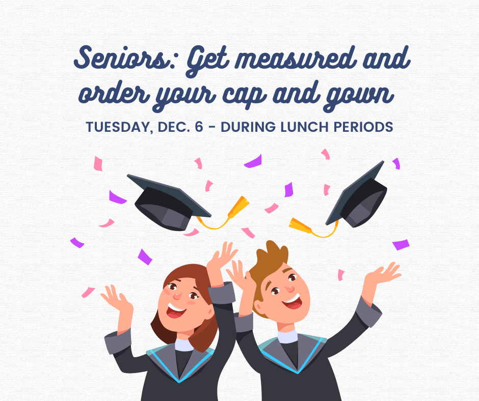 A graphic showing a young woman and a young man tossing a graduation cap in the air and confetti around them. It says Seniors: Get measured and order your cap and gown.