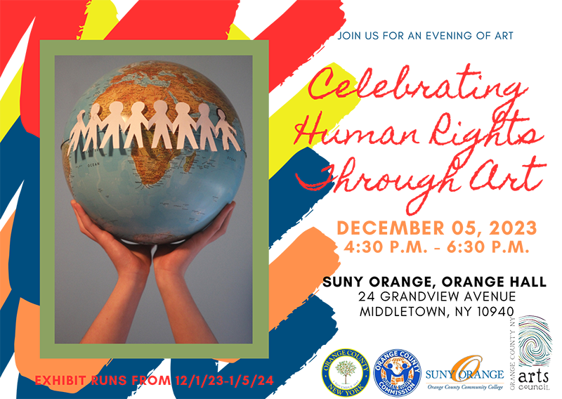 A multi-color flyer with hands holdin gup a globe with cutouts of people all around it. It says Celebrating Human Rights Through Art December 05, 2023 4:30 p.m. - 6:30 p.m. SUNY Orange, Orange Hall24 Grandview Ave., Middletown NY
