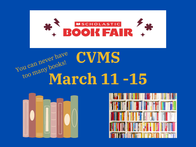 Blue background. Scholastic Book Fair CVMS March 11-15 You can never have too many books! There are pictures of books at the bottom.