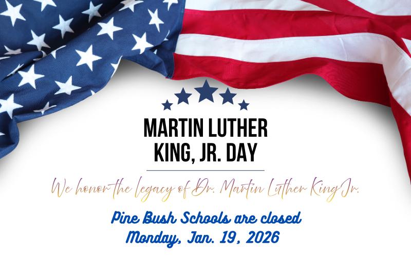 A white background, an american flag across the top with blue stars underneath. It says Martin Luther King, Jr. Day We honor the legacy of Dr. Martin Luther King Jr. Pine Bush Schools are closed Monday, Jan. 19, 2026.