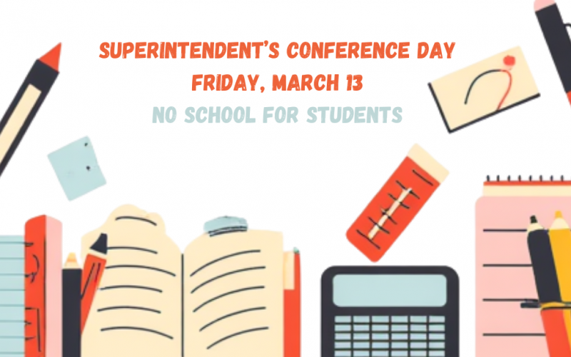 20260313 Superintendent’s Conference Day Friday, March 13 School supplies along the bottom. Text says Superintendent's Conference Day Friday, March 13 No school for students.