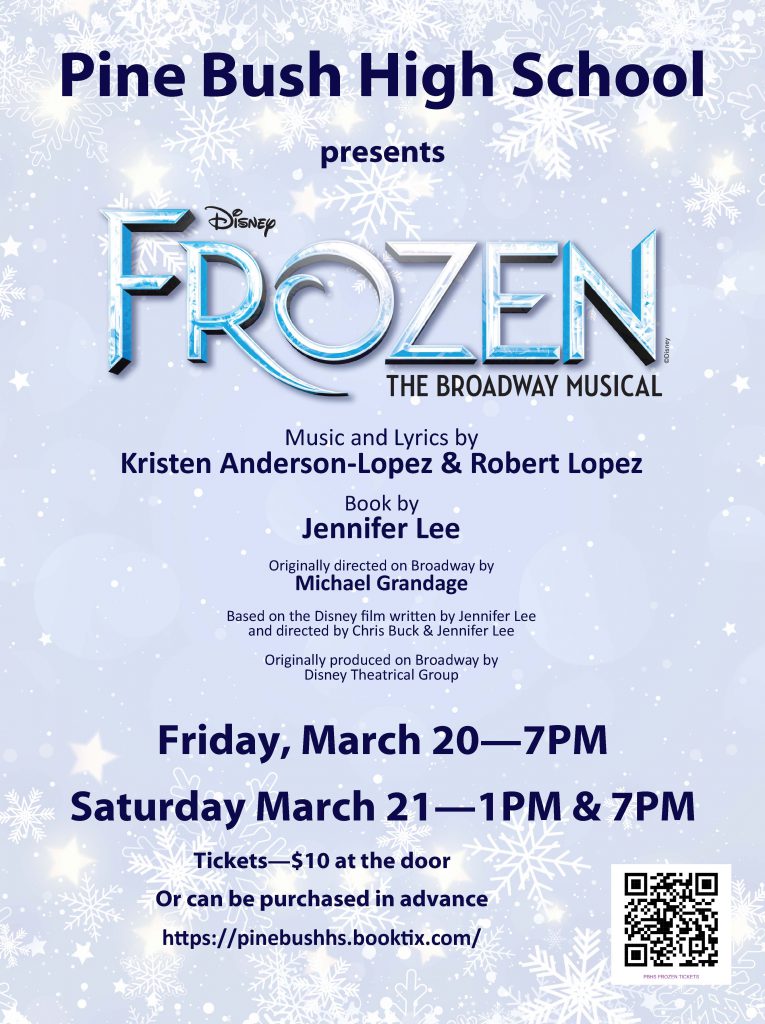 A light blue background with snowflakes. Says Pine Bush High School presents Frozen the musical Friday, March 20 7 p.m., Saturday, March 21, 1 p.m and 7 p.m. Tickets are $10 at the door or in advance at https://pinebushhs.booktix.com